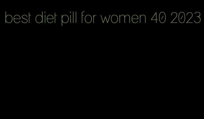 best diet pill for women 40 2023