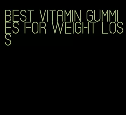 best vitamin gummies for weight loss