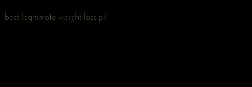 best legitimate weight loss pill