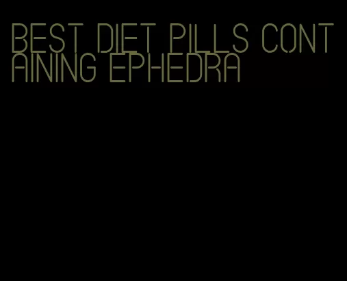 best diet pills containing ephedra