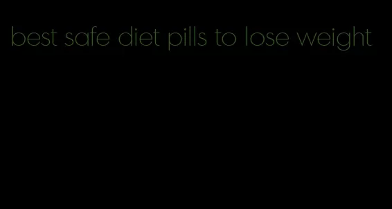 best safe diet pills to lose weight