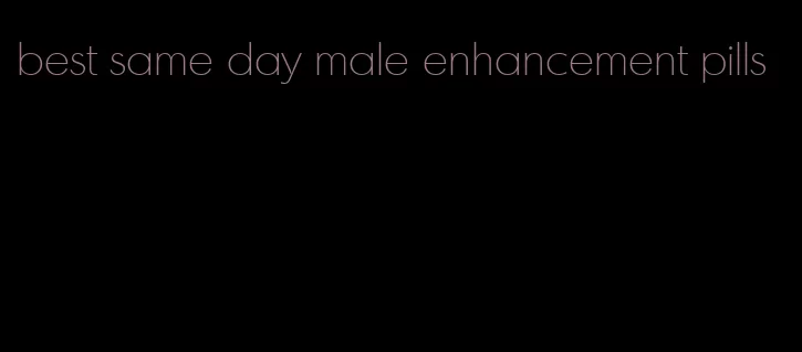 best same day male enhancement pills