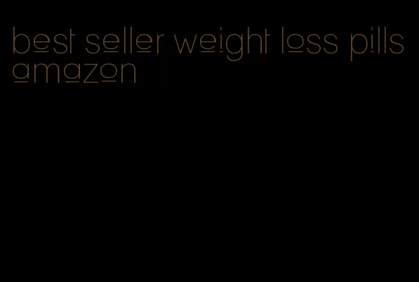 best seller weight loss pills amazon