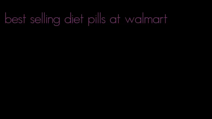 best selling diet pills at walmart