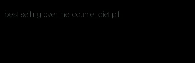 best selling over-the-counter diet pill