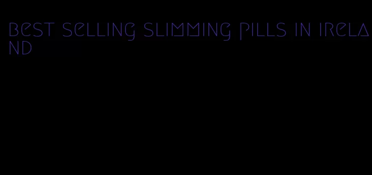 best selling slimming pills in ireland