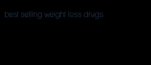 best selling weight loss drugs