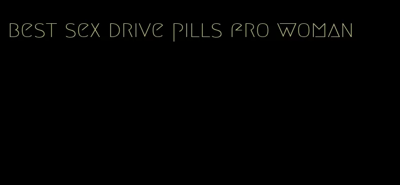 best sex drive pills fro woman