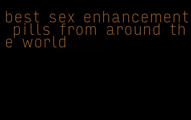 best sex enhancement pills from around the world