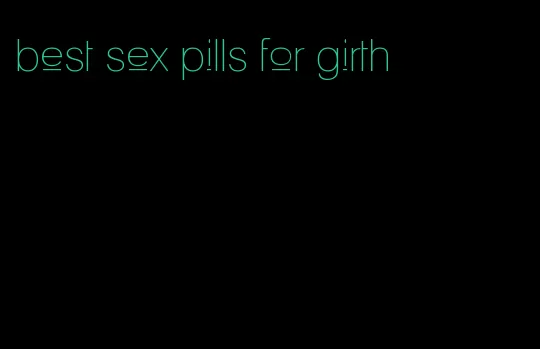 best sex pills for girth