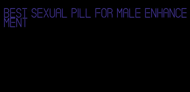 best sexual pill for male enhancement