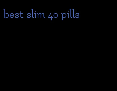 best slim 40 pills