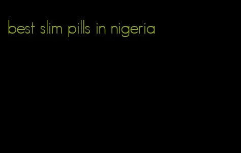 best slim pills in nigeria