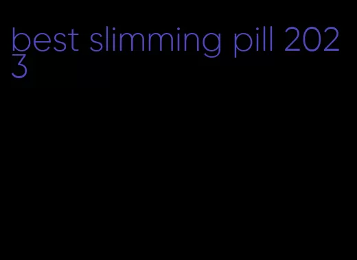 best slimming pill 2023