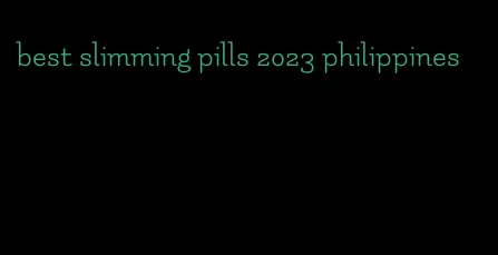 best slimming pills 2023 philippines