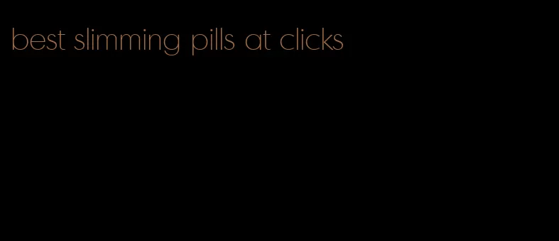 best slimming pills at clicks