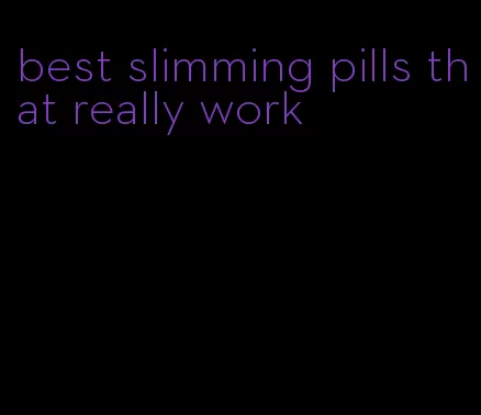 best slimming pills that really work