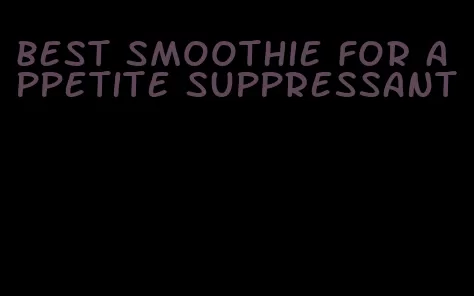 best smoothie for appetite suppressant