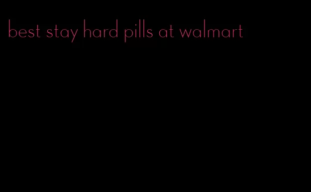 best stay hard pills at walmart