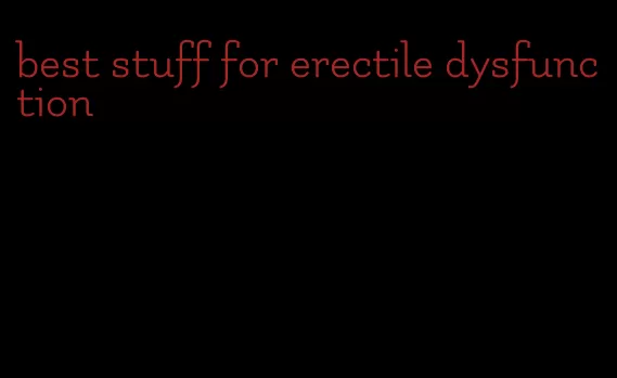 best stuff for erectile dysfunction