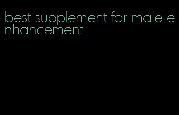 best supplement for male enhancement