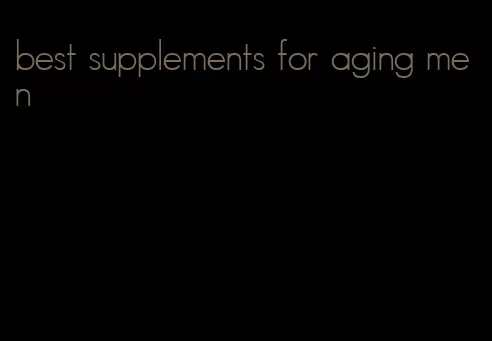 best supplements for aging men