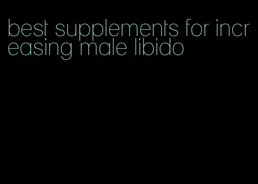 best supplements for increasing male libido