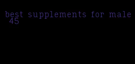 best supplements for male 45