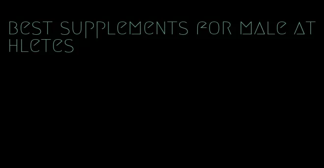 best supplements for male athletes