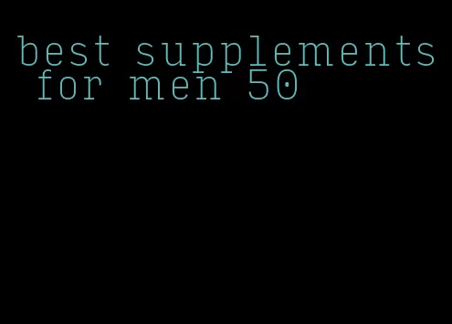 best supplements for men 50