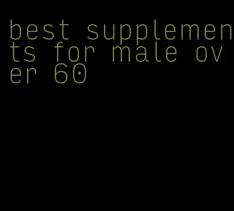 best supplements for male over 60