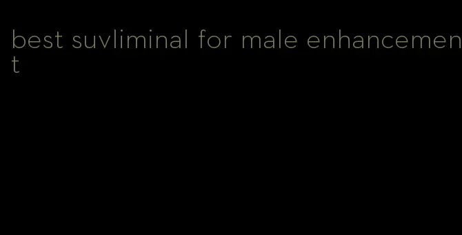 best suvliminal for male enhancement