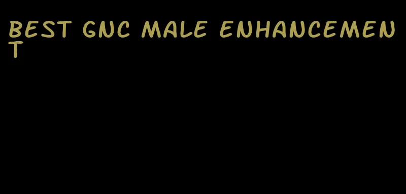 best gnc male enhancement