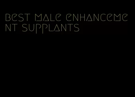 best male enhancement supplants