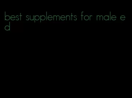 best supplements for male ed