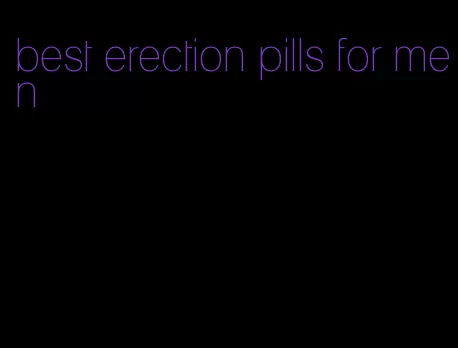 best erection pills for men