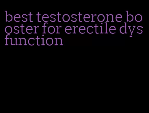 best testosterone booster for erectile dysfunction