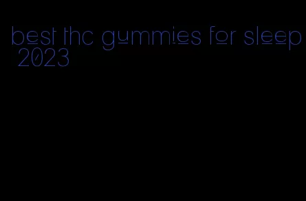 best thc gummies for sleep 2023