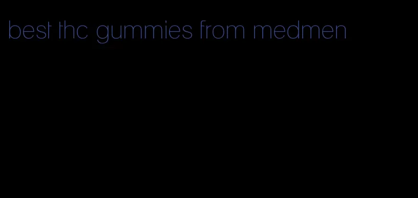 best thc gummies from medmen