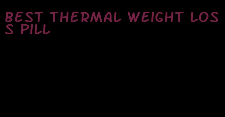 best thermal weight loss pill