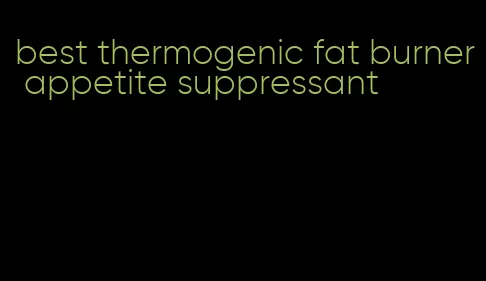 best thermogenic fat burner appetite suppressant