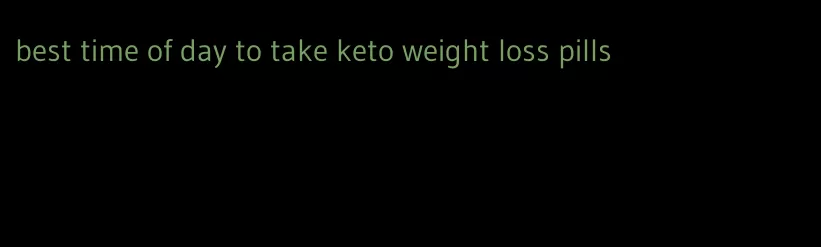 best time of day to take keto weight loss pills