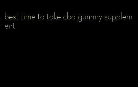 best time to take cbd gummy supplement