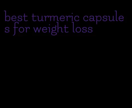 best turmeric capsules for weight loss