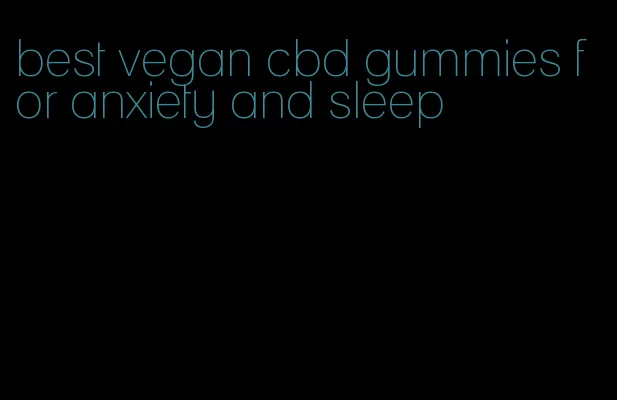 best vegan cbd gummies for anxiety and sleep