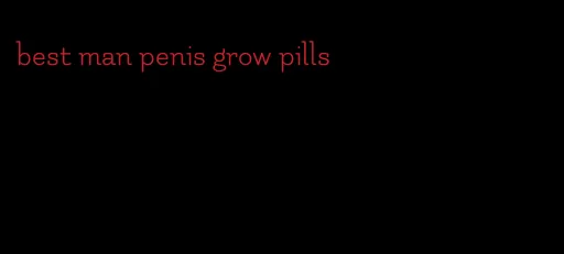 best man penis grow pills