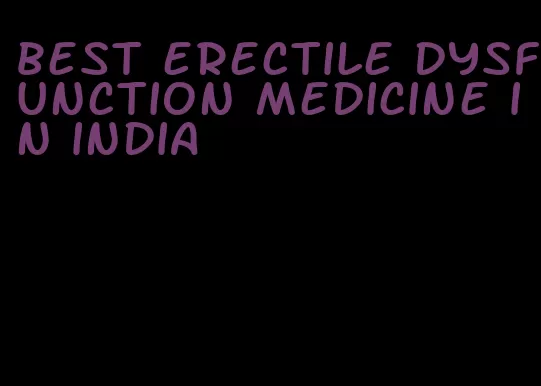 best erectile dysfunction medicine in india