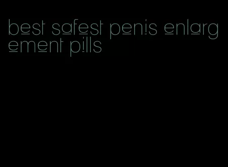 best safest penis enlargement pills