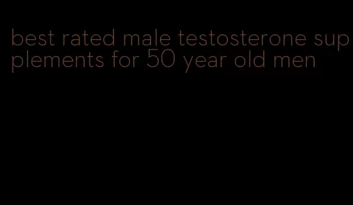 best rated male testosterone supplements for 50 year old men