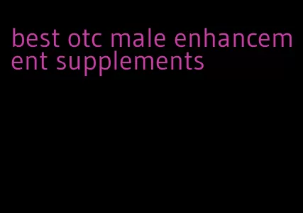 best otc male enhancement supplements